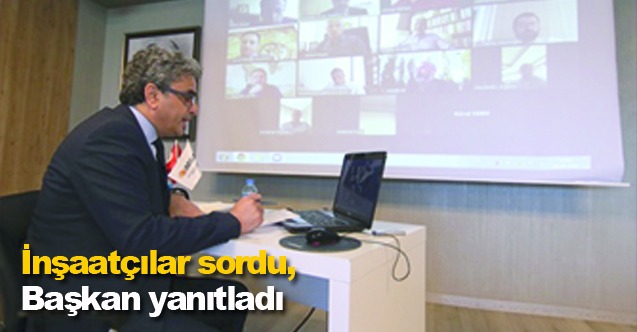 İnşaatçılar sordu, başkan yanıtladı