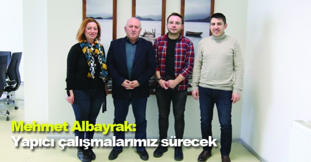 Mehmet Albayrak: Yapıcı çalışmalarımız sürecek