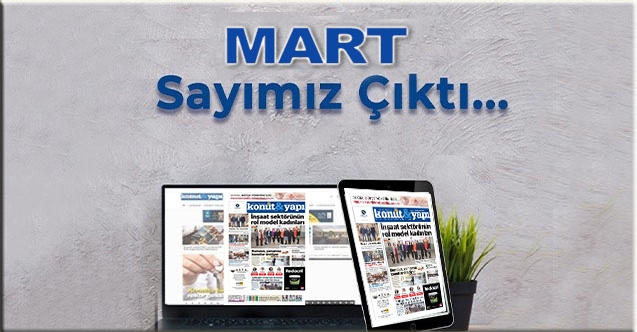 KonutYapı’nın Mart sayısı yine dopdolu