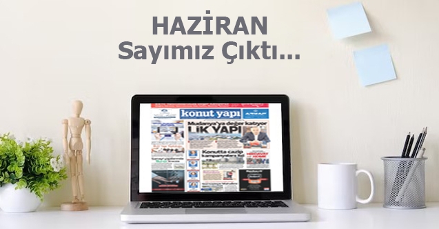 Haziran Sayımız Çıktı...