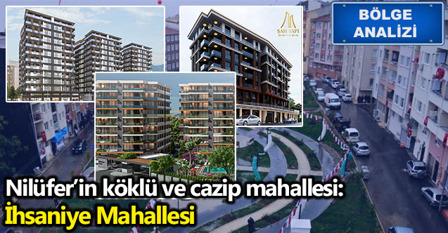 Nilüfer’in köklü ve cazip mahallesi: İhsaniye Mahallesi