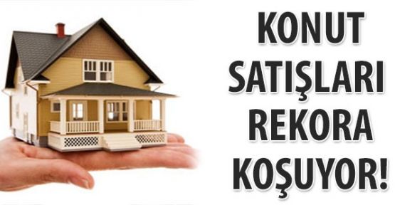 Konut satışlarında rekora koşuluyor