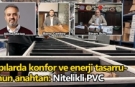 Yapılarda konfor ve enerji tasarrufunun anahtarı: Nitelikli PVC