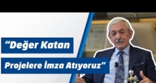 "Değer Katan Projelere İmza Atıyoruz"