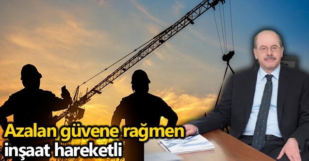 Azalan güvene rağmen inşaat hareketli