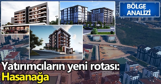 Yatırımcıların yeni rotası: Hasanağa