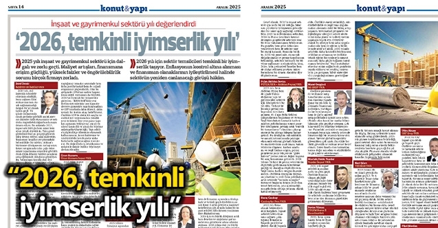 İnşaat ve gayrimenkul sektörü yılı değerlendirdi: “2026, temkinli iyimserlik yılı”