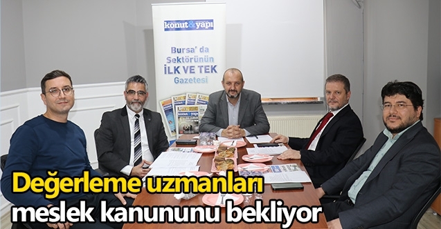 Konut ve Yapı’nın ‘Sektörel Buluşması’nda ayın konusu : Değerleme Uzmanlığı