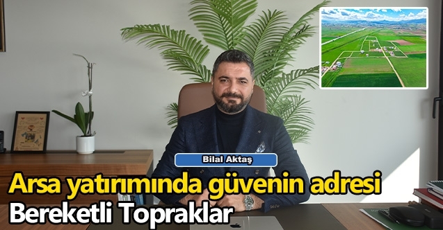 Arsa yatırımında güvenin adresi: Bereketli Topraklar