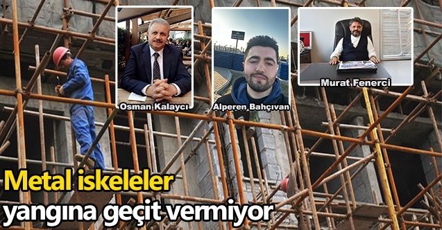 Metal iskeleler yangına geçit vermiyor