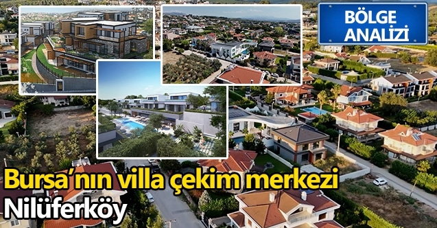 Bursa’nın villa çekim merkezi: Nilüferköy