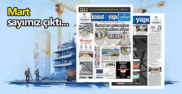 Konut ve Yapı Mart sayısı çıktı...