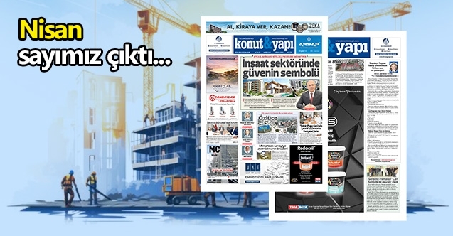Konut ve Yapı Nisan sayısı çıktı...