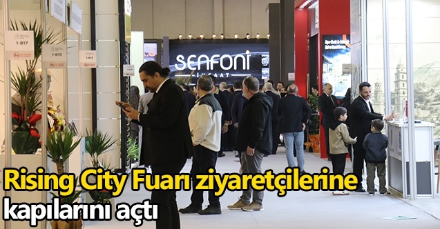 Rising City Fuarı kapılarını ziyaretçilerine açtı