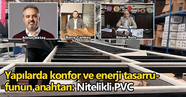 Yapılarda konfor ve enerji tasarrufunun anahtarı: Nitelikli PVC