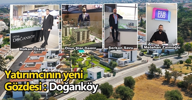 Yatırımcının yeni Gözdesi : Doğanköy