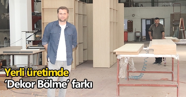 Yerli üretimde ‘Dekor Bölme’ farkı