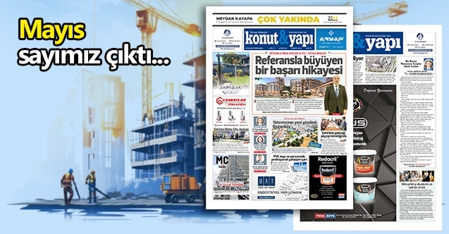 Konut ve Yapı Mayıs sayısı çıktı...